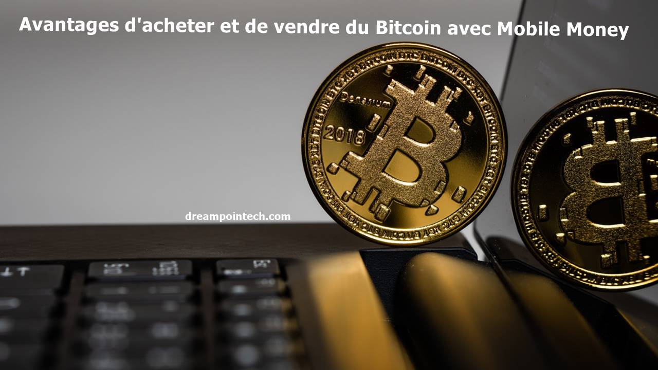 Les Avantages d'acheter et de vendre du Bitcoin avec MTN et Orange Mobile Money