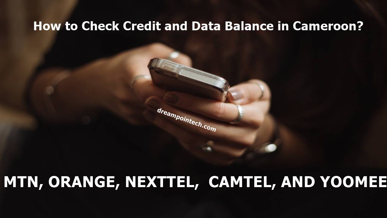How to Check Credit and Data on Nexttel, MTN, Orange, Camtel, and Yoomee Cameroon