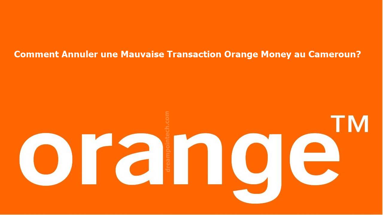 Annuler une Mauvaise Transfere Orange Money au Cameroun