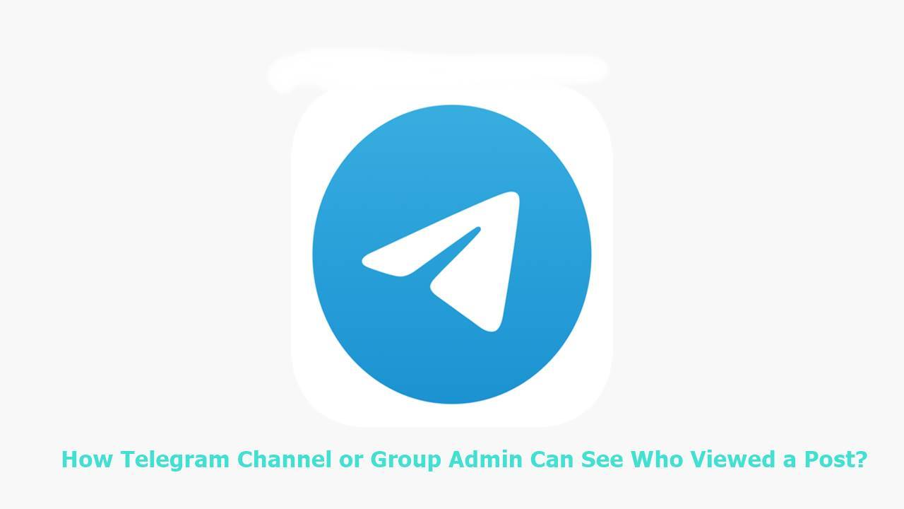 How Telegram Channel or Group Admin Can See Who Viewed a Post? How Telegram Channel or Group Admin Can See Who Viewed a Post?