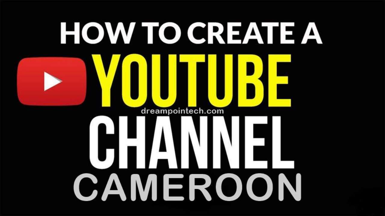 How To Create A YouTube Channel In Cameroon
