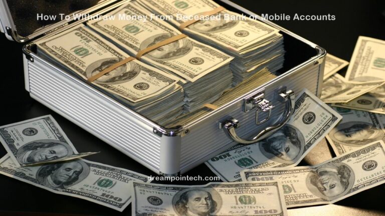 how to get or withdraw money from a deceased mobile money account and bank accounts